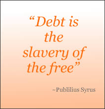 Debt is the slavery of the free